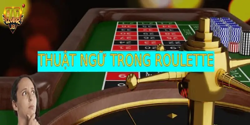 Tổng hợp toàn bộ thuật ngữ có trong game roulette Hitclub